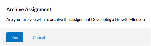 A confirmation message that reads, "Archive Assignment Are you sure you want to archive the assignment Developing a Growth Mindset? with a Yes button and a Cancel button