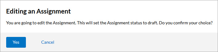 Editing an Assignment message that confirms that the Assignment will be set to draft. Has the buttons for yes, and cancel.